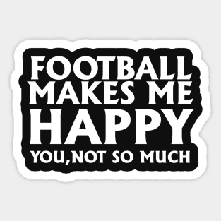 Funny Football Gift, Football Makes Me Happy Sticker